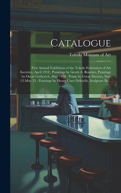 Catalogue: First Annual Exhibition of the Toledo Federation of Art Societies, April 1918; Paintings by Gerrit A. Beneker, Paintings by Oscar Gieberich, May 1918; Prints by Great Masters, May 13-May 25; Paintings by Henry Caro-Delvaille, Sculpture By...