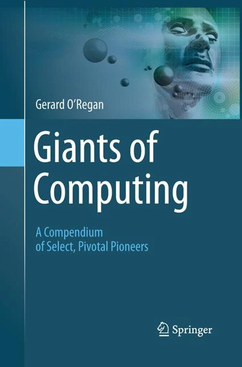 Giants of Computing: A Compendium Select, Pivotal Pioneers