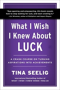 What I Wish Knew About Luck: A Crash Course on Turning Aspirations into Achievements