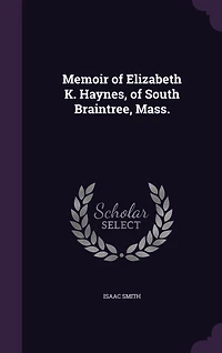 Memoir of Elizabeth K. Haynes, South Braintree, Mass.