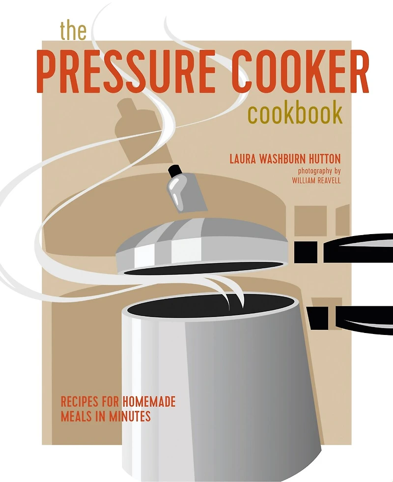 The Pressure Cooker Cookbook: Recipes for homemade meals minutes