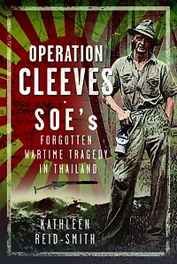 Operation Cleeves, SOEs Forgotten Wartime Tragedy Thailand
