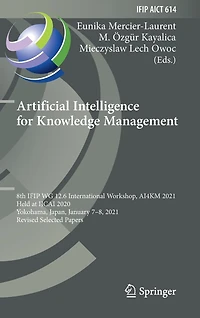 Artificial Intelligence for Knowledge Management: 8th IFIP WG 12.6 International Workshop, AI4KM 2021, Held at IJCAI 2020, Yokohama, Japan, January 7-8, Revised Selected Papers