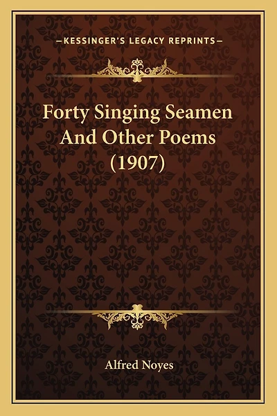 Forty Singing Seamen And Other Poems (1907)