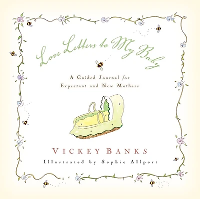 Love Letters to My Baby: A Guided Journal for Expectant and New Mothers