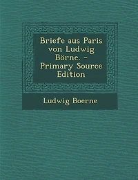 Briefe Aus Paris Von Ludwig Borne. - Primary Source Edition