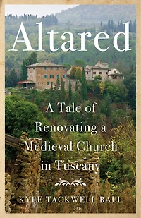 Altared: a Tale of Renovating Medieval Church Tuscany