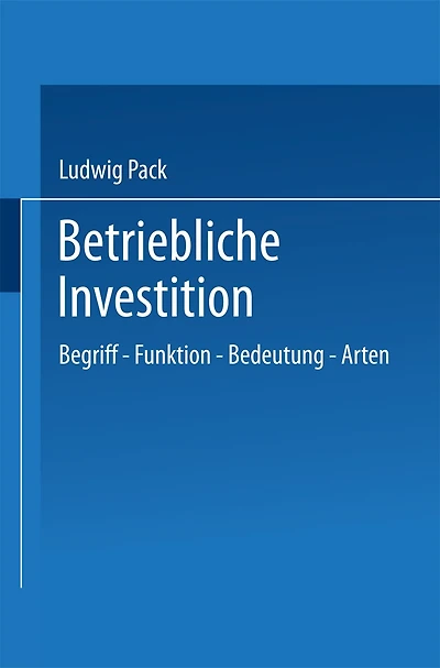 Betriebliche Investition: Begriff - Funktion - Bedeutung - Arten