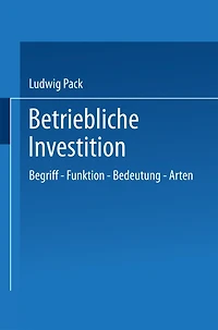 Betriebliche Investition: Begriff - Funktion - Bedeutung - Arten