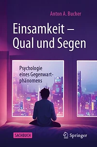 Einsamkeit – Qual und Segen: Psychologie eines Gegenwartphänomens