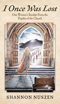 I Once Was Lost: One Woman's Exodus From the Depths of the Church