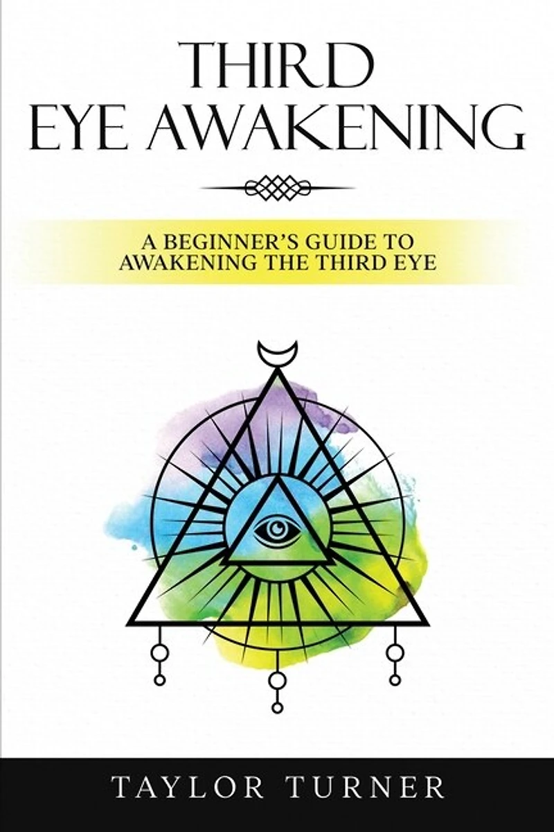 Third Eye Awakening: A Beginner's Guide to Awakening the Third Eye