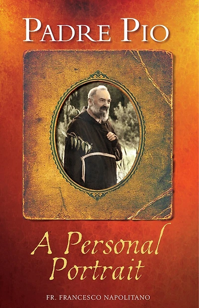 Padre Pio: A Personal Portrait: A Personal Portrait