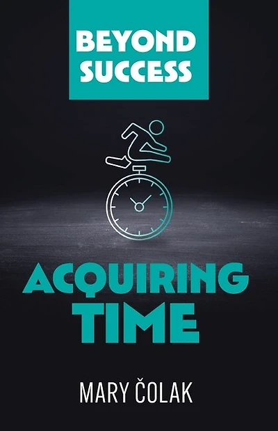 Acquiring Time: Beyond Success Book 2