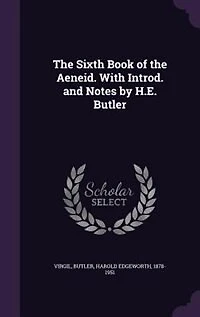 The Sixth Book of the Aeneid. With Introd. and Notes by H.E. Butler