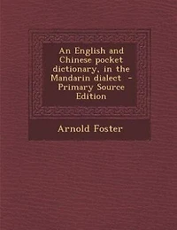 An English and Chinese pocket dictionary, in the Mandarin dialect  - Primary Source Edition