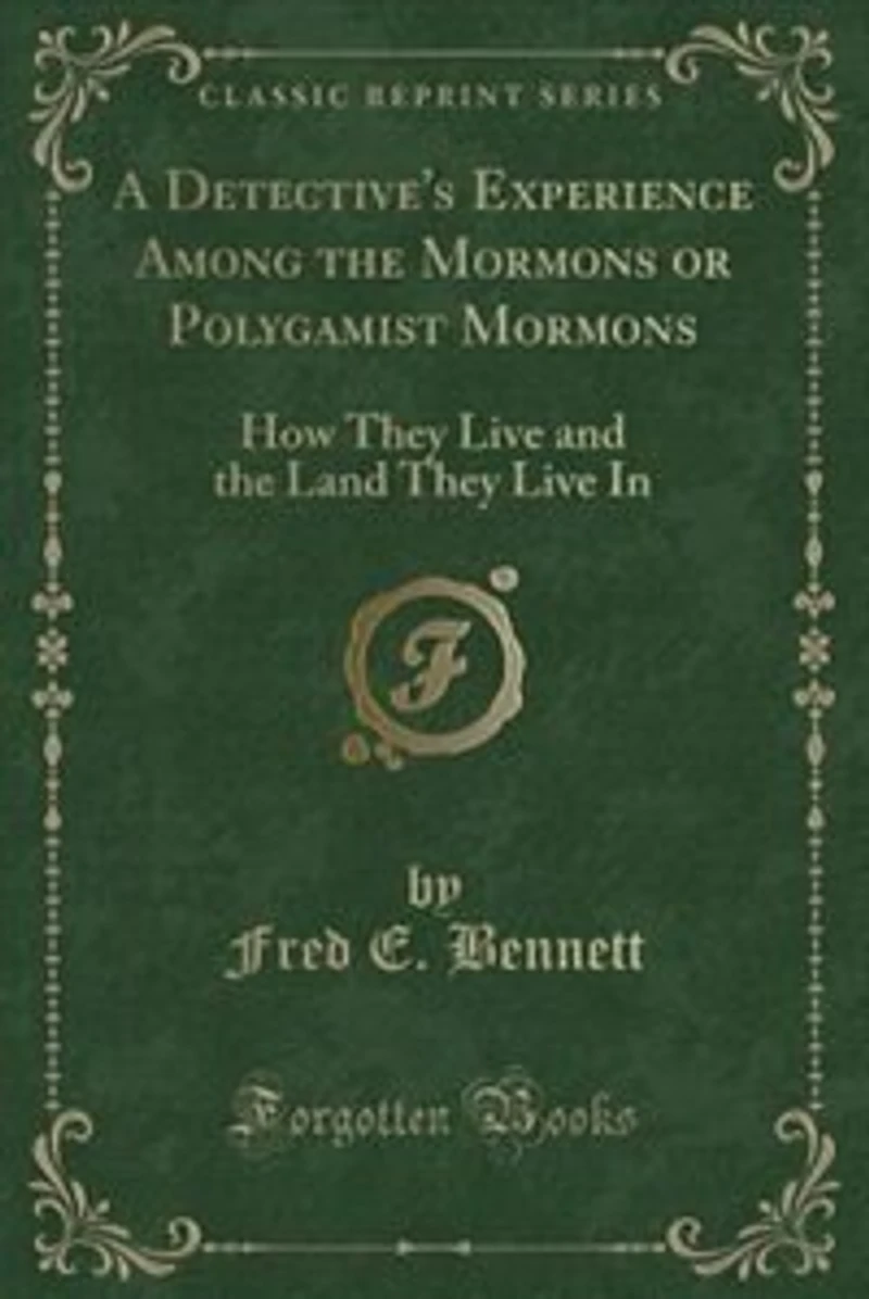 A Detective's Experience Among the Mormons or Polygamist Mormons: How They Live and Land (Classic Reprint)