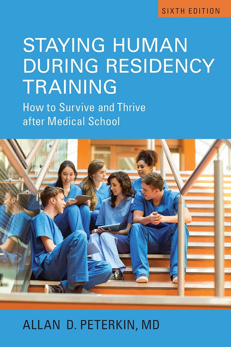 Staying Human during Residency Training: How to Survive and Thrive after Medical School, Seventh Edition