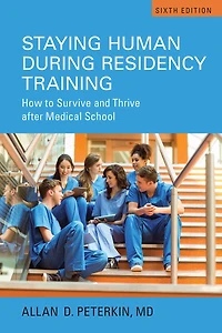 Staying Human during Residency Training: How to Survive and Thrive after Medical School, Seventh Edition
