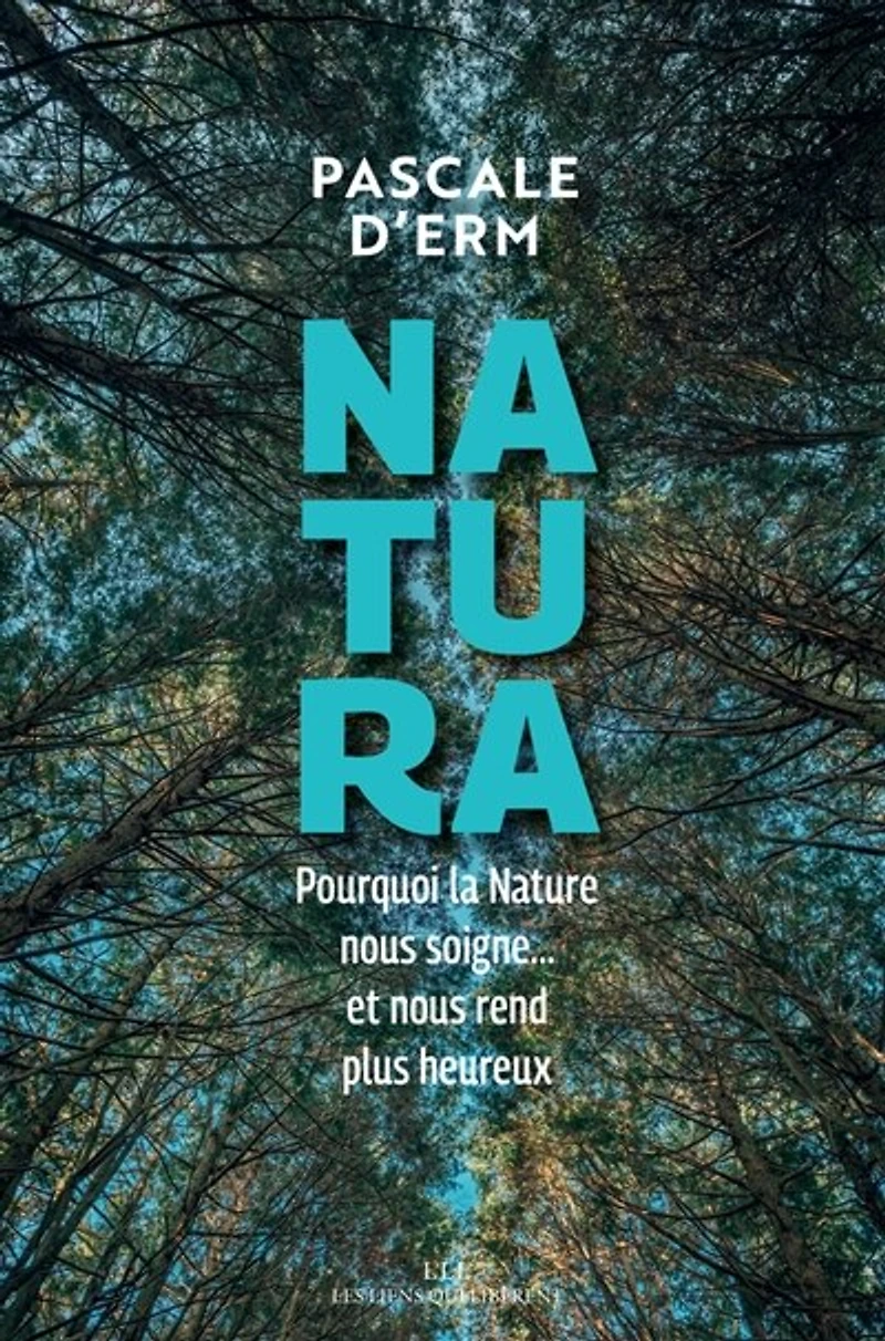 Natura: pourquoi la nature nous soigne... et rend plus heureux