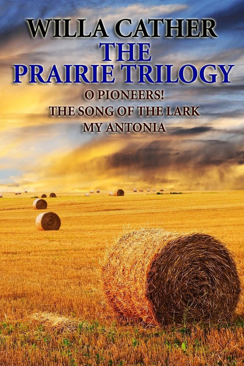 The Prairie Trilogy: O Pioneers!/The Song of the Lark/My Antonia