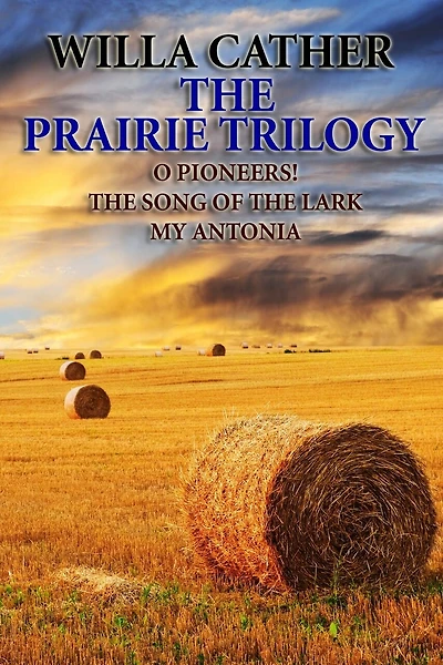 The Prairie Trilogy: O Pioneers!/The Song of the Lark/My Antonia