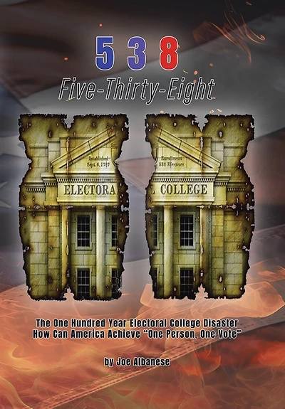 5 3 8 Five-Thirty-Eight: The One Hundred Year Electoral College Disaster How Can America Achieve "One Person