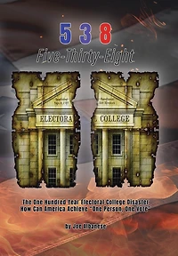 5 3 8 Five-Thirty-Eight: The One Hundred Year Electoral College Disaster How Can America Achieve "One Person