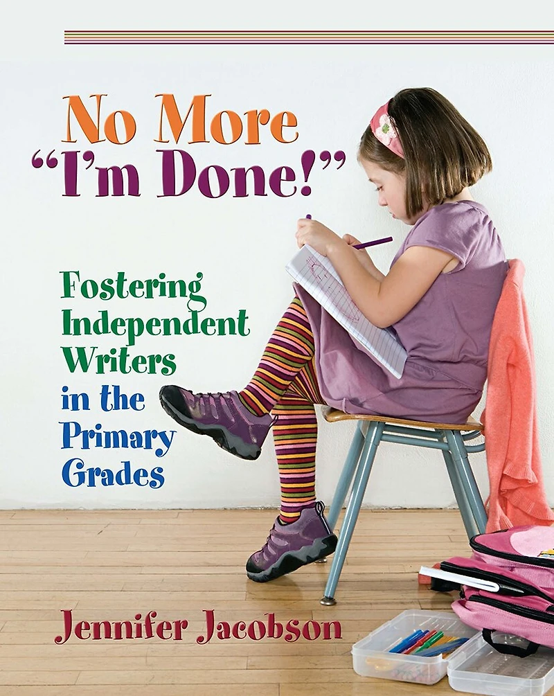 No More “I’m Done!”: Fostering Independent Writers the Primary Grades