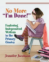No More “I’m Done!”: Fostering Independent Writers the Primary Grades