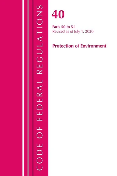 Code Of Federal Regulations, Title 40 Protection Of The Environment 50-51, Revised As Of July 1, 2020