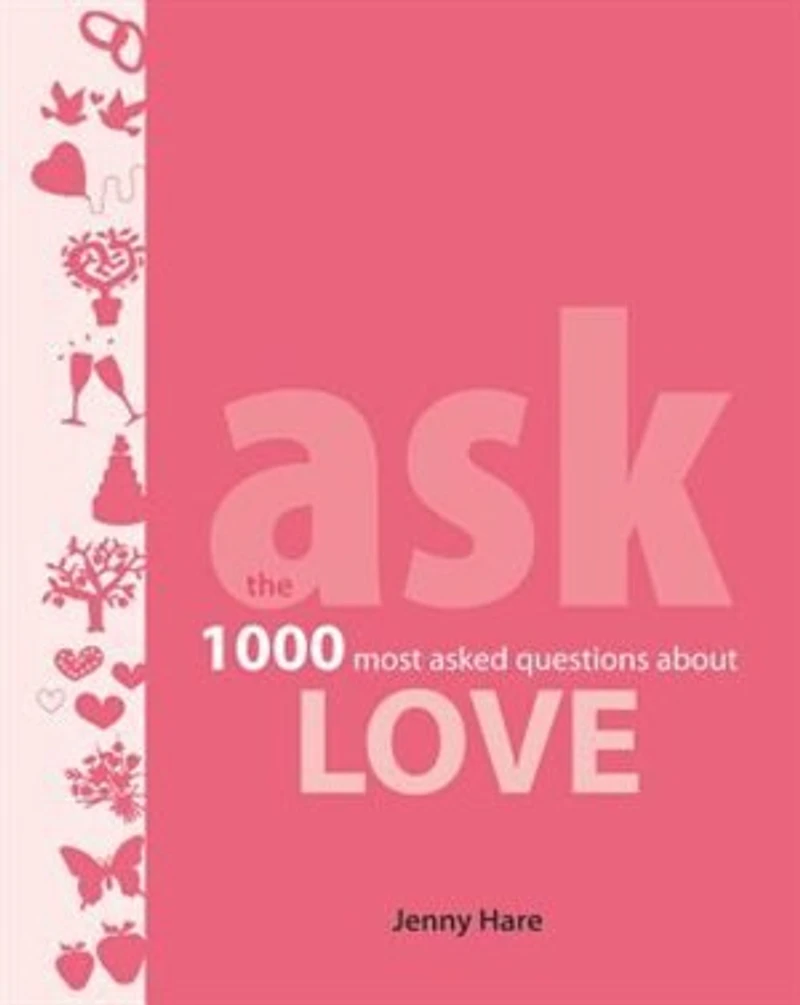 Ask: Love: The 1000 Most-asked Questions About Love