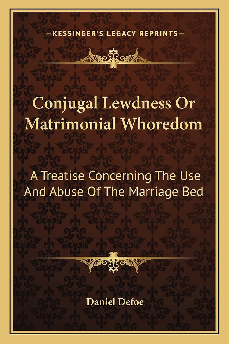 Conjugal Lewdness or Matrimonial Whoredom: A Treatise Concerning the Use and Abuse of the Marriage Bed