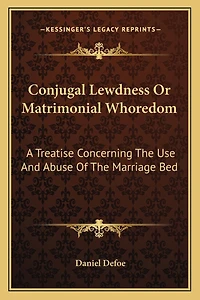 Conjugal Lewdness or Matrimonial Whoredom: A Treatise Concerning the Use and Abuse of the Marriage Bed