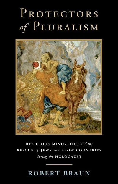 Protectors of Pluralism: Religious Minorities and the Rescue Jews Low Countries during Holocaust