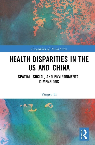 Health Disparities the US and China: Spatial, Social, Environmental Dimensions