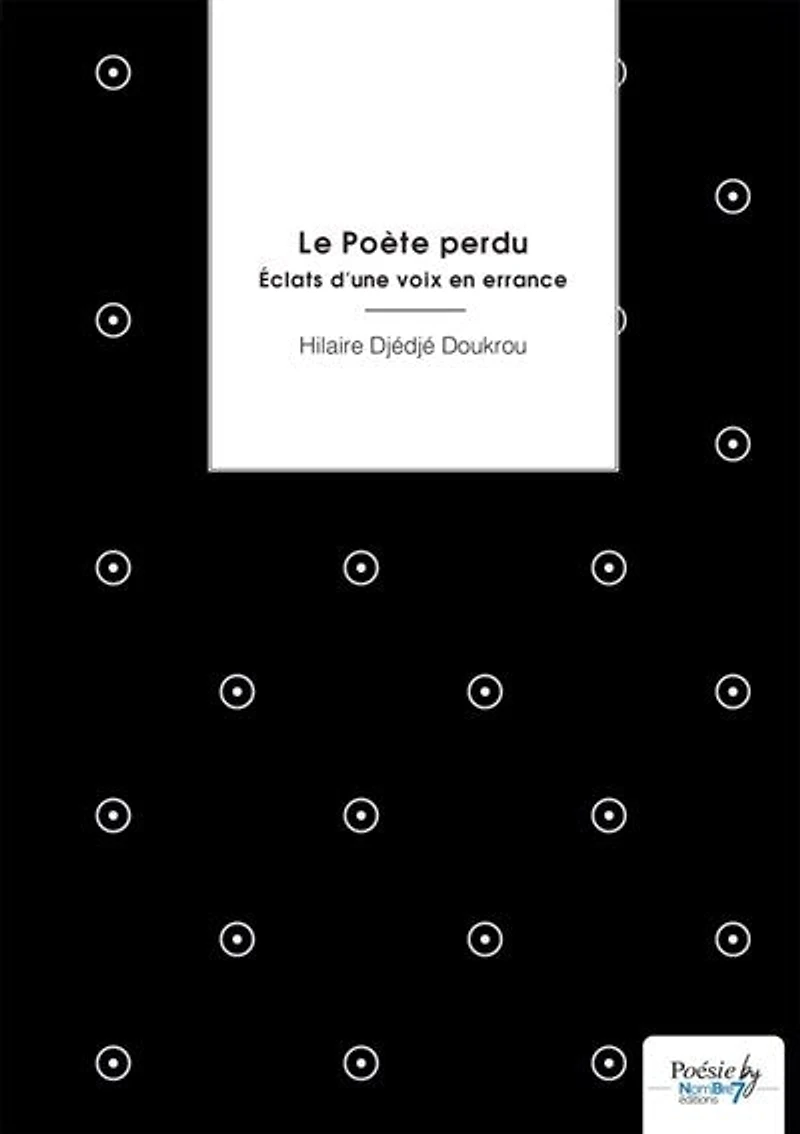 Le Poète perdu: Eclats d'une voix en errance