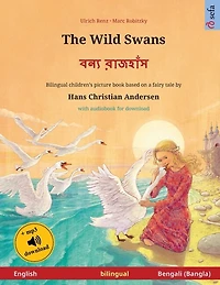 The Wild Swans - বন্য রাজহাঁস (English - Bengali (Bangla)): Bilingual children's book based on a fairy tale by Hans Christian Andersen, with online audio