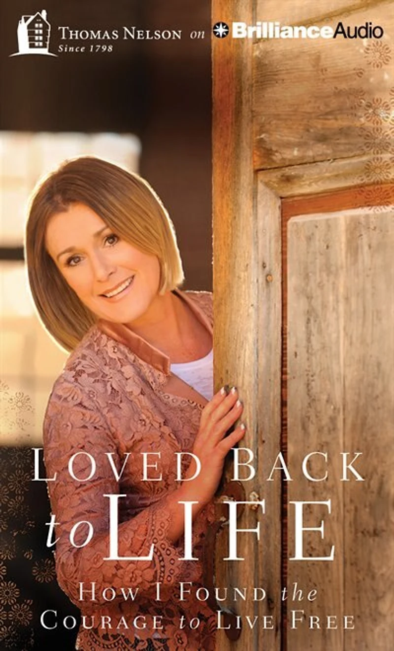 Loved Back To Life: How I Found The Courage To Live Free