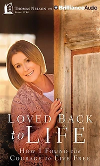 Loved Back To Life: How I Found The Courage To Live Free