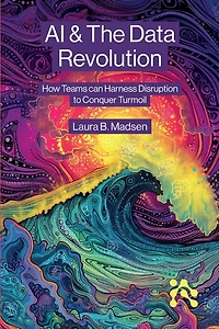 AI & The Data Revolution: How Teams can Harness Disruption to Conquer Turmoil