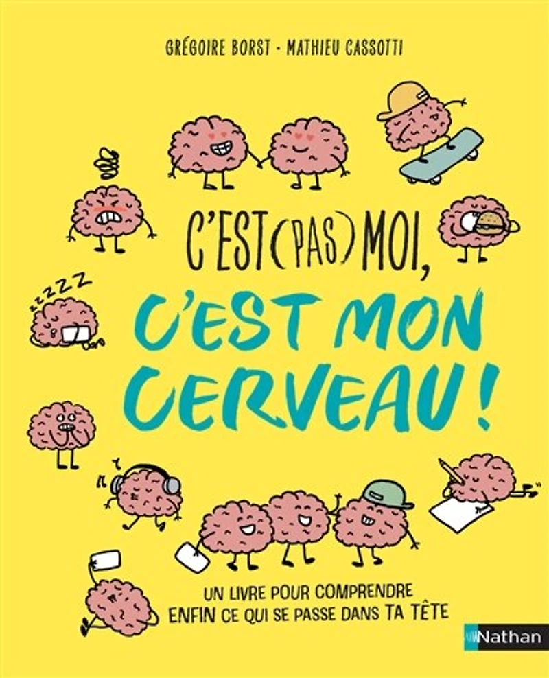 c'est (pas) moi, mon cerveau: un livre pour comprendre enfin ce qui se passe dans ta tête
