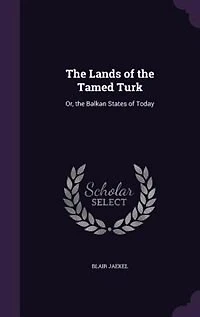 the Lands of Tamed Turk: Or, Balkan States Today
