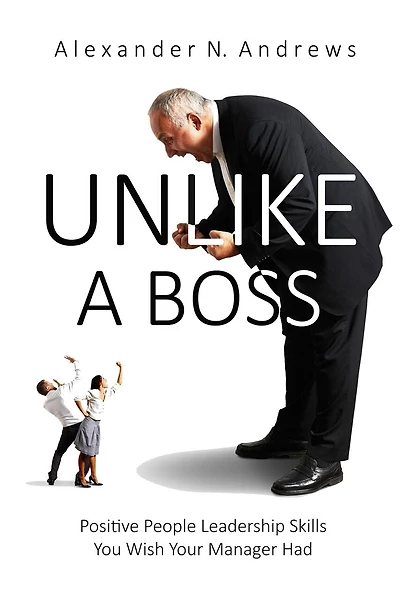 Unlike a Boss: Positive People Leadership Skills You Wish Your Manager Had