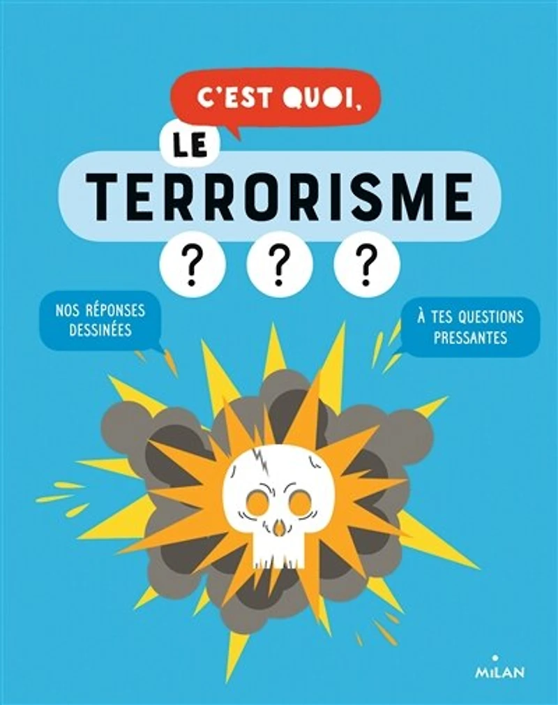 C'est quoi, le terrorisme ?: nos réponses dessinées à tes questions pressantes