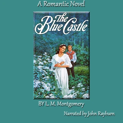 The Blue Castle: A Romantic Novel