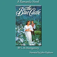 The Blue Castle: A Romantic Novel