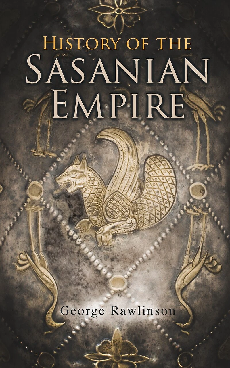 History of the Sasanian Empire: Annals New Persian Empire