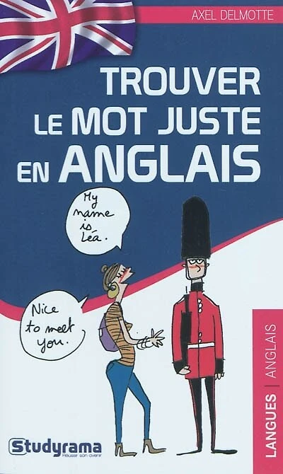 Trouver le mot juste en anglais: 55 fiches thématiques