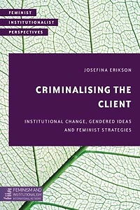 Criminalising the Client: Institutional Change, Gendered Ideas and Feminist Strategies